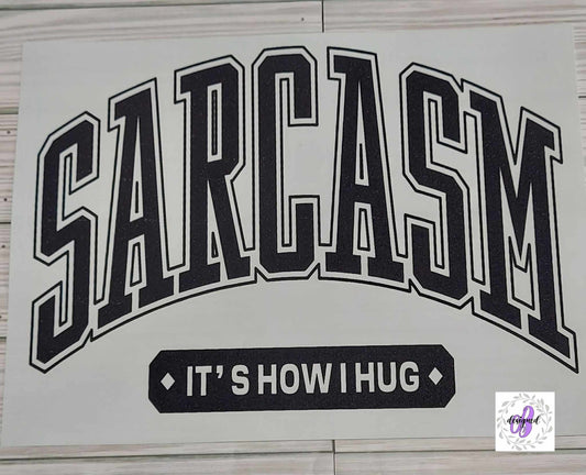 SARCASM ITS HOW I HUG