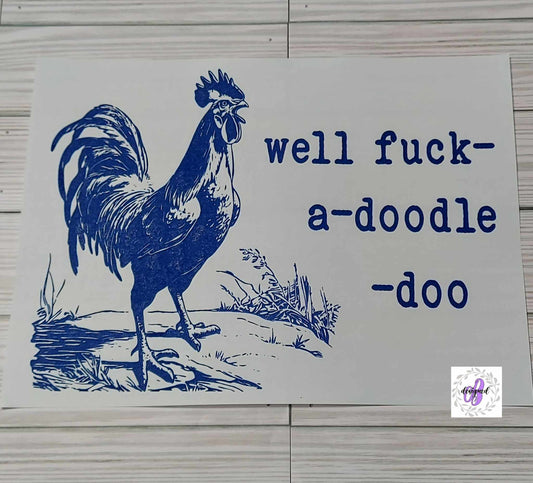 WELL FUCK A DOODLE DOO